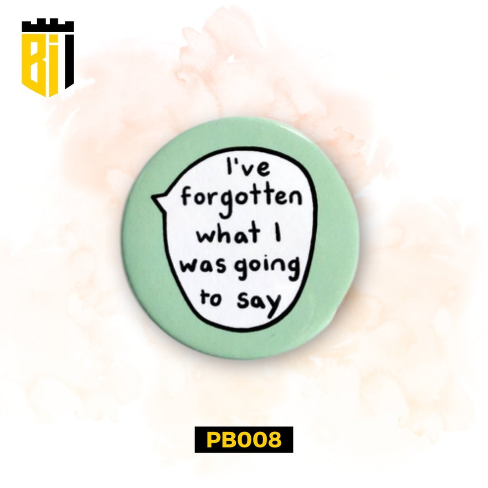 PB008 I've forgotten - Pin Badge - BREACHIT