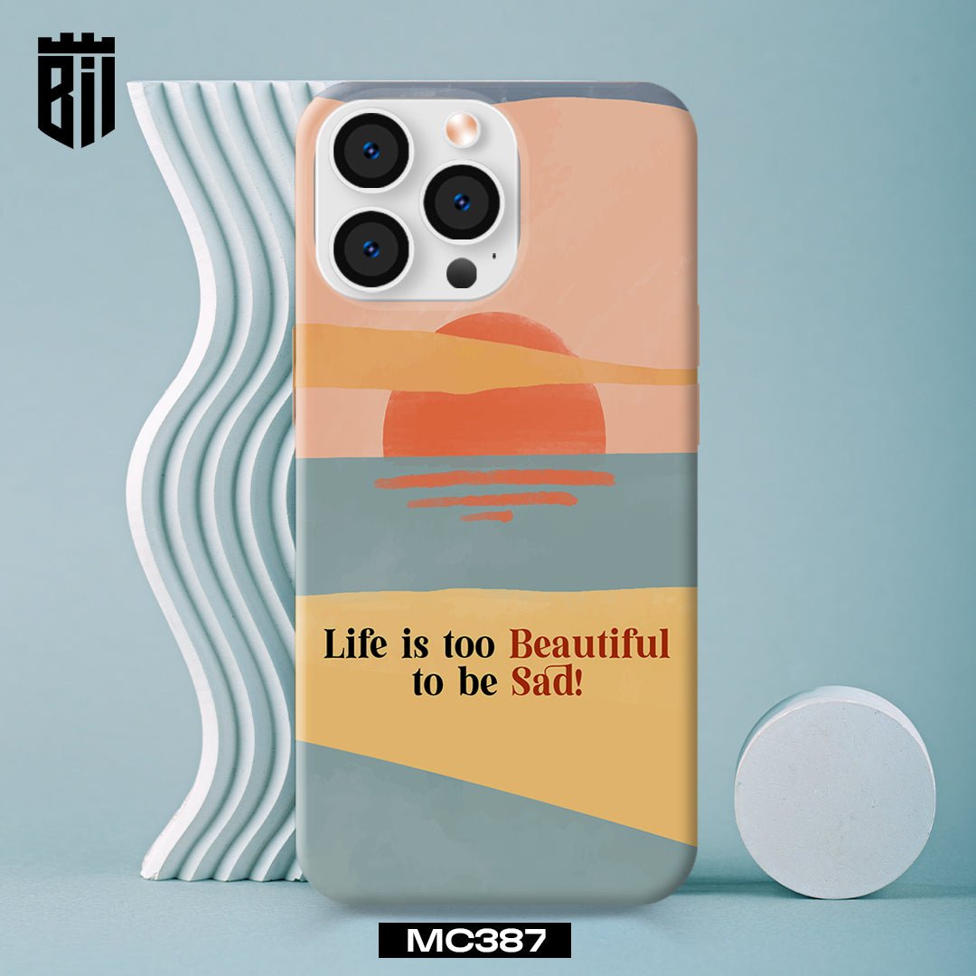 MC387 Life is too Beautiful to be Sad Mobile Case - BREACHIT