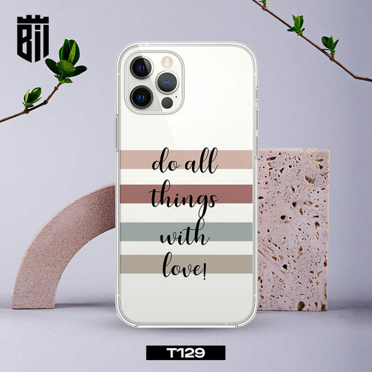 T129 Do All Things with Love Transparent Design Mobile Case - BREACHIT