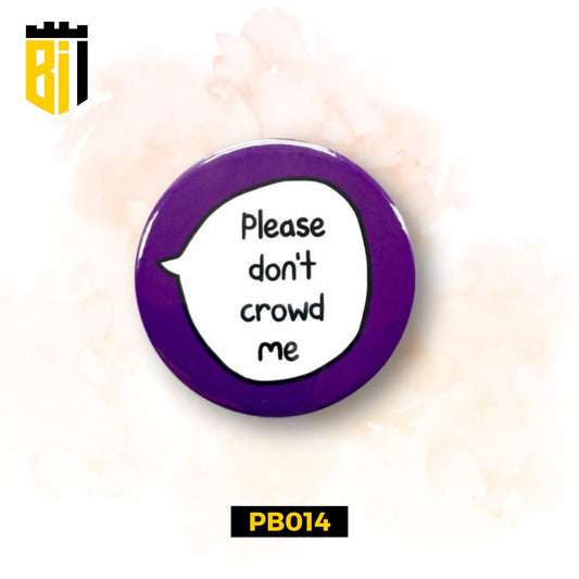 PB014 Please Don't Crowd Me - Pin Badge - BREACHIT