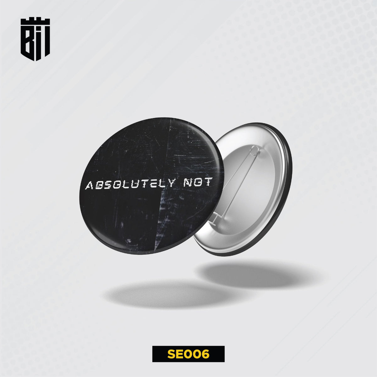 SE006 Absolutely Not Pin Badge - BREACHIT